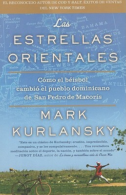 Las Estrellas Orientales: Como El Beisbol Cambio El Pueblo Dominicano de San Pedro Demacoris by Mark Kurlansky