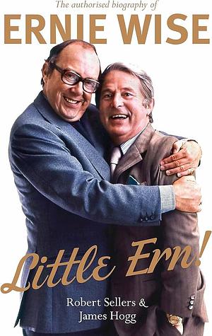 Little Ern!: The Authorised Biography of Ernie Wise by Robert Sellers