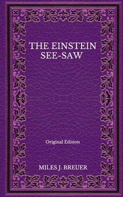 The Einstein See-Saw - Original Edition by Miles J. Breuer