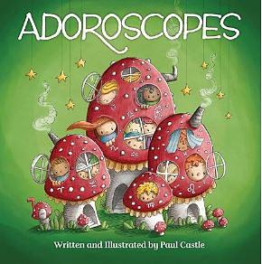 Adoroscopes Book: A Cosmically Cute Field Guide to the 12 Signs of the Zodiac by Paul Castle