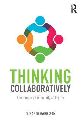 Thinking Collaboratively: Learning in a Community of Inquiry by D. Randy Garrison