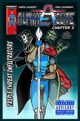 Alpha Elite: Chapter 2 Triple Threat Infiltrators by Chris Gilbert, Phillip Lamont Lockhart