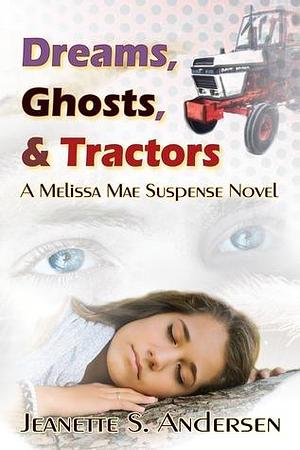 Dreams, Ghosts, & Tractors by J.S. Andersen, J.S. Andersen