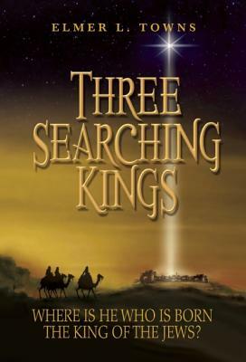 Three Searching Kings by Elmer Towns