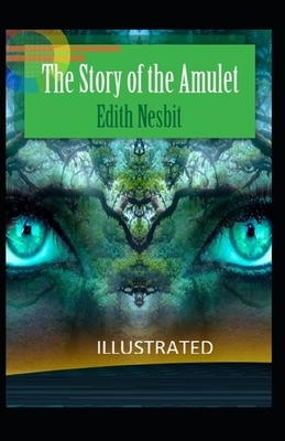 The Story of the Amulet Illustrated by E. Nesbit