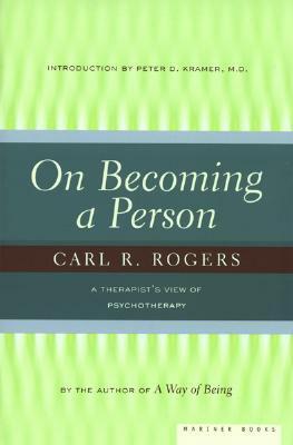 On Becoming a Person: A Therapist's View of Psychotherapy by Carl R. Rogers, Peter D. Kramer