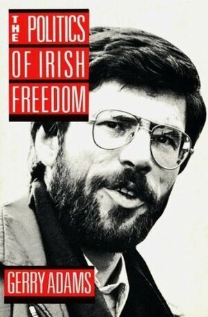 The Politics Of Irish Freedom by Gerry Adams