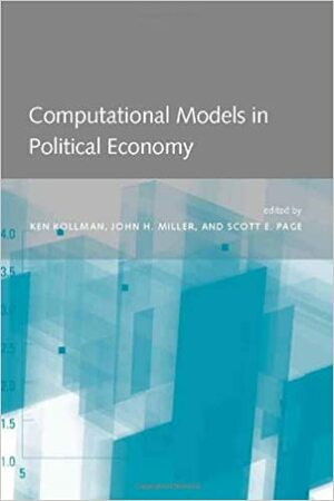 Computational Models in Political Economy by Ken Kollman