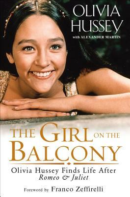 The Girl on the Balcony: Olivia Hussey Finds Life After Romeo and Juliet by Olivia Hussey