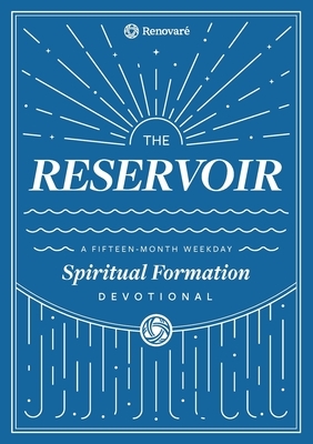 The Reservoir: A 15-Month Weekday Devotional for Individuals and Groups by Renovaré, Christopher a. Hall, Carolyn Arends