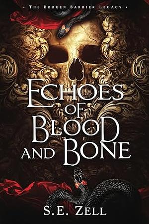 Echoes of Blood & Bone: Book 1 of the Broken Barrier Legacy by S.E. Zell