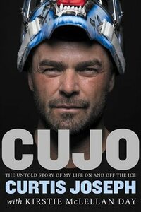 Cujo: The Untold Story of My Life On and Off the Ice by Curtis Joseph, Kirstie McLellan Day