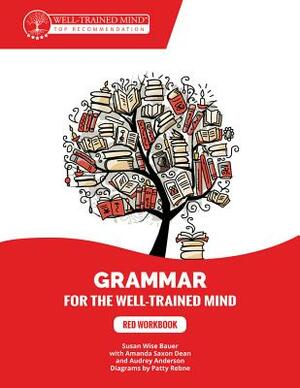 Red Workbook: A Complete Course for Young Writers, Aspiring Rhetoricians, and Anyone Else Who Needs to Understand How English Works. by Susan Wise Bauer