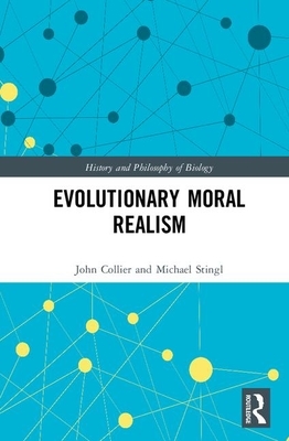 Evolutionary Moral Realism by John Collier, Michael Stingl