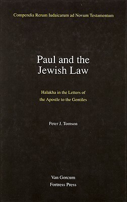 Paul and the Jewish Law: Halakha in the Letters of the Apostle to the Gentiles by Peter J. Tomson