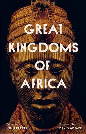 Great Kingdoms of Africa  by John Parker