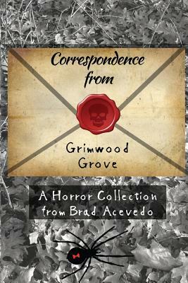 Correspondence from Grimwood Grove by Brad Acevedo