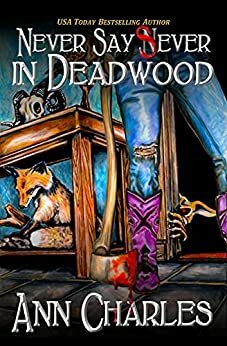 Never Say Sever in Deadwood: Deadwood Humorous Mystery Book 12 by Ann Charles