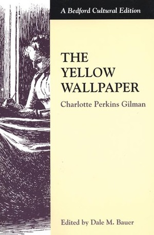 The Yellow Wallpaper by Dale M. Bauer, Charlotte Perkins Gilman