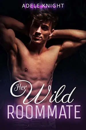 Her Wild Roommate by Adele Knight
