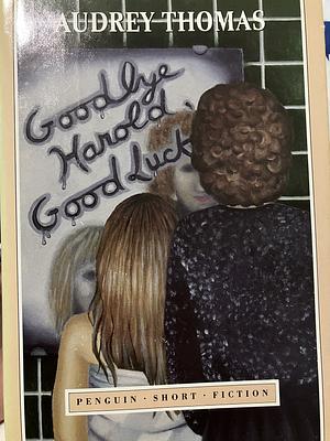 Goodbye Harold, Good Luck by Audrey Thomas