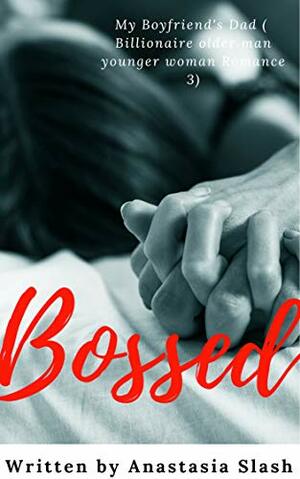 Bossed: My Boyfriend's Dad by Anastasia Slash