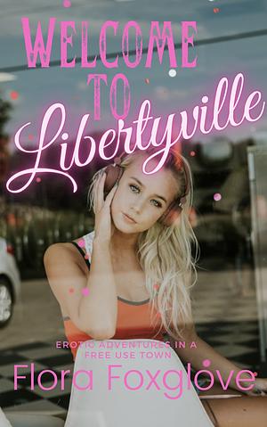 Welcome to Libertyville  by Flora Foxglove