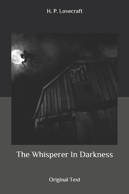 The Whisperer In Darkness: Original Text by H.P. Lovecraft