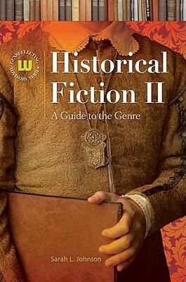 Historical Fiction II: A Guide to the Genre by Sarah L. Johnson