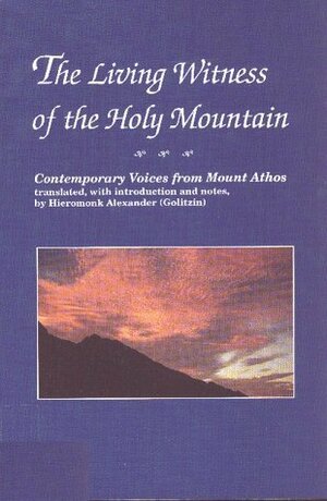 The Living Witness of the Holy Mountain: Contemporary Voices from Mount Athos by Alexander Golitzin