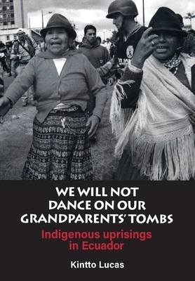 We will not Dance on our Grandfathers' Tombs by Kintto Lucas, Dinah Livingstone