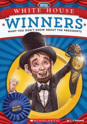 White House Winners: What You Don't Know about the Presidents by L. J. Tracosas, Scholastic, Inc