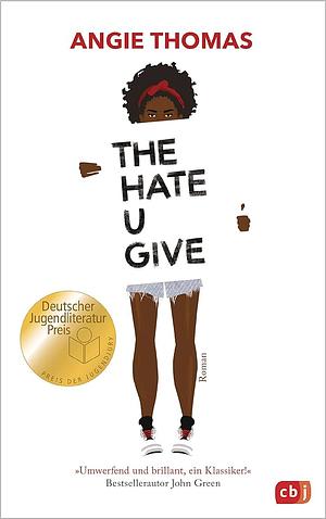 The Hate U Give: Ausgezeichnet mit dem Deutschen Jugendliteraturpreis 2018 by Angie Thomas