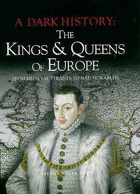 A Dark History: The Kings and Queens of Europe by Brenda Ralph Lewis