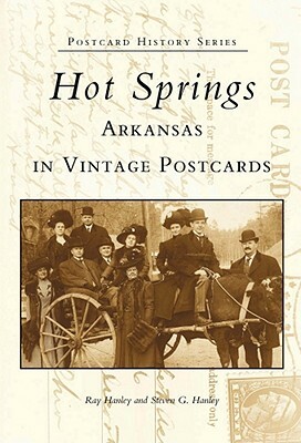 Hot Springs, Arkansas in Vintage Postcards by Ray Hanley, Steven G. Hanley