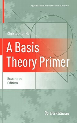 A Basis Theory Primer: Expanded Edition by Christopher Heil