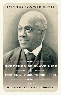 Sketches of Slave Life and from and from Slave Cabin to the Pulpit by Peter Randolph