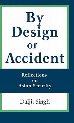 By Design or Accident: Reflections on Asian Security by Daljit Singh