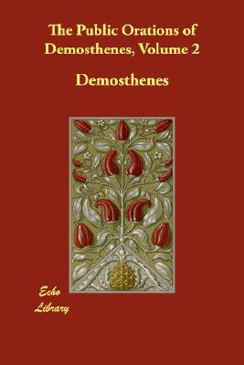 The Public Orations of Demosthenes, Volume 2 by Demosthenes