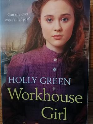 Workhouse Girl by Holly Green