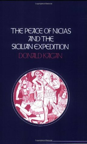 The Peace of Nicias and the Sicilian Expedition by Donald Kagan