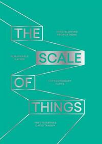 The Scale of Things: Mind-Blowing Proportions, Remarkable Ratios and Extraordinary Facts by David Tanguy, Mike Fairbrass