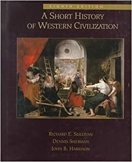 A Short History of Western Civilization, Combined by John Harrison, Dennis Sherman, Richard Sullivan