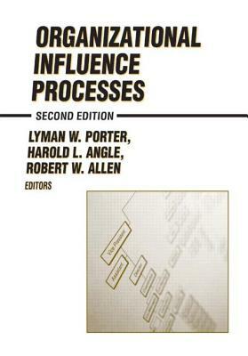 Organizational Influence Processes by Robert W. Allen, Lyman W. Porter, H. L. Angle