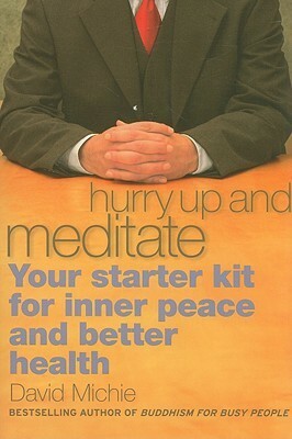 Hurry Up And Meditate: Your Starter Kit For Inner Peace And Better Health by David Michie