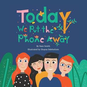 Today We Put the Phone Away by Nate Smith