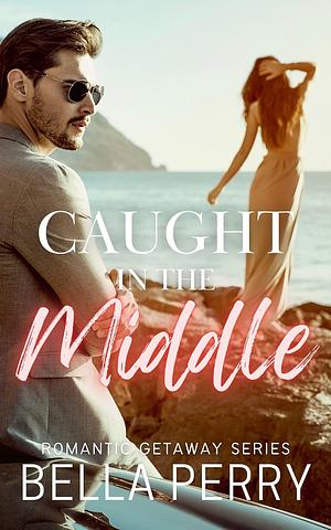 Caught in the Middle by Bella Perry