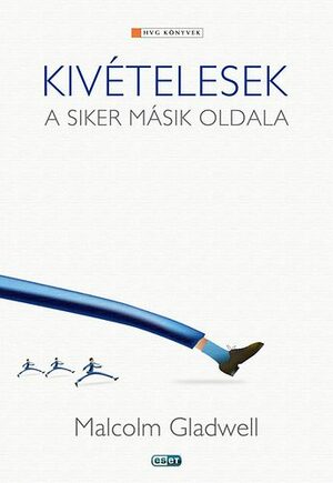 Kivételesek: A siker másik oldala by Malcolm Gladwell