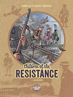 Crackdown (Children of the Resistance 2) by Benoît Ers, Vincent Dugomier