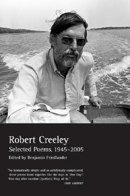 Selected Poems, 1945–2005 by Robert Creeley, Benjamin Friedlander